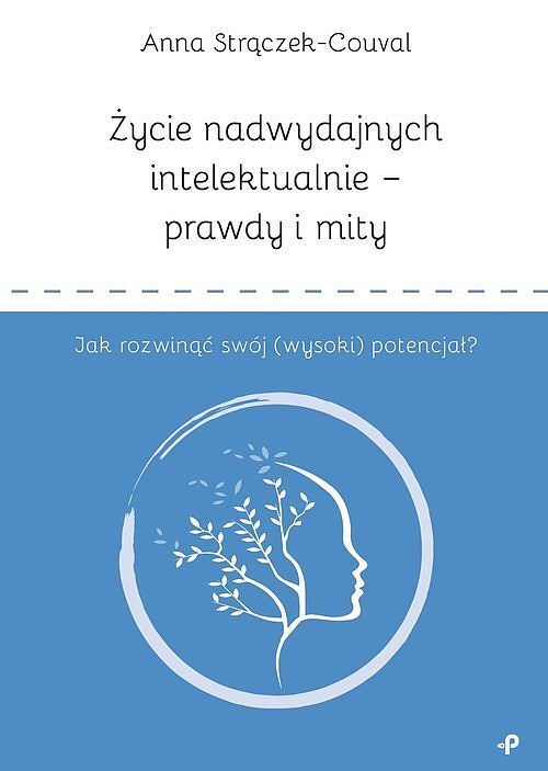 Życie nadwydajnych intelektualnie – prawdy i mity. Jak rozwinąć swój (wysoki) potencjał?