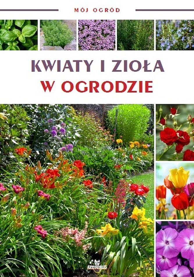 Kwiaty i zioła w ogrodzie. Mój ogród