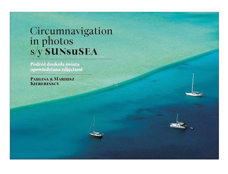 Circumnavigation in photos. S/y sunsesea. Podróż dookoła świata opowiedziana zdjęciami
