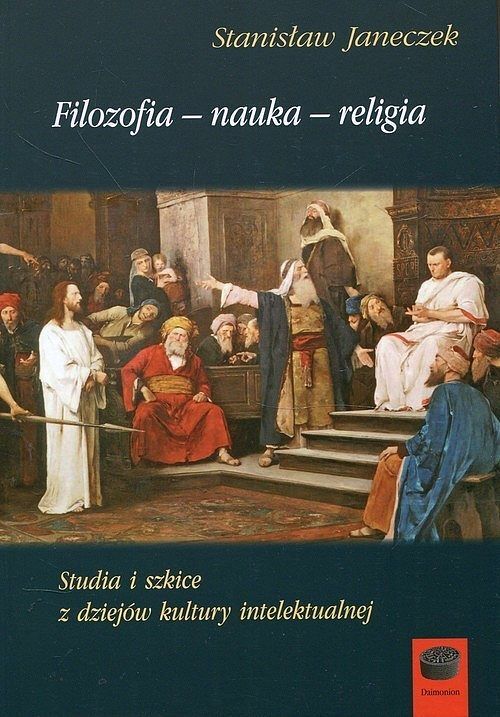 Filozofia-nauka-religia. Studia i szkice z dziejów kultury intelektualnej