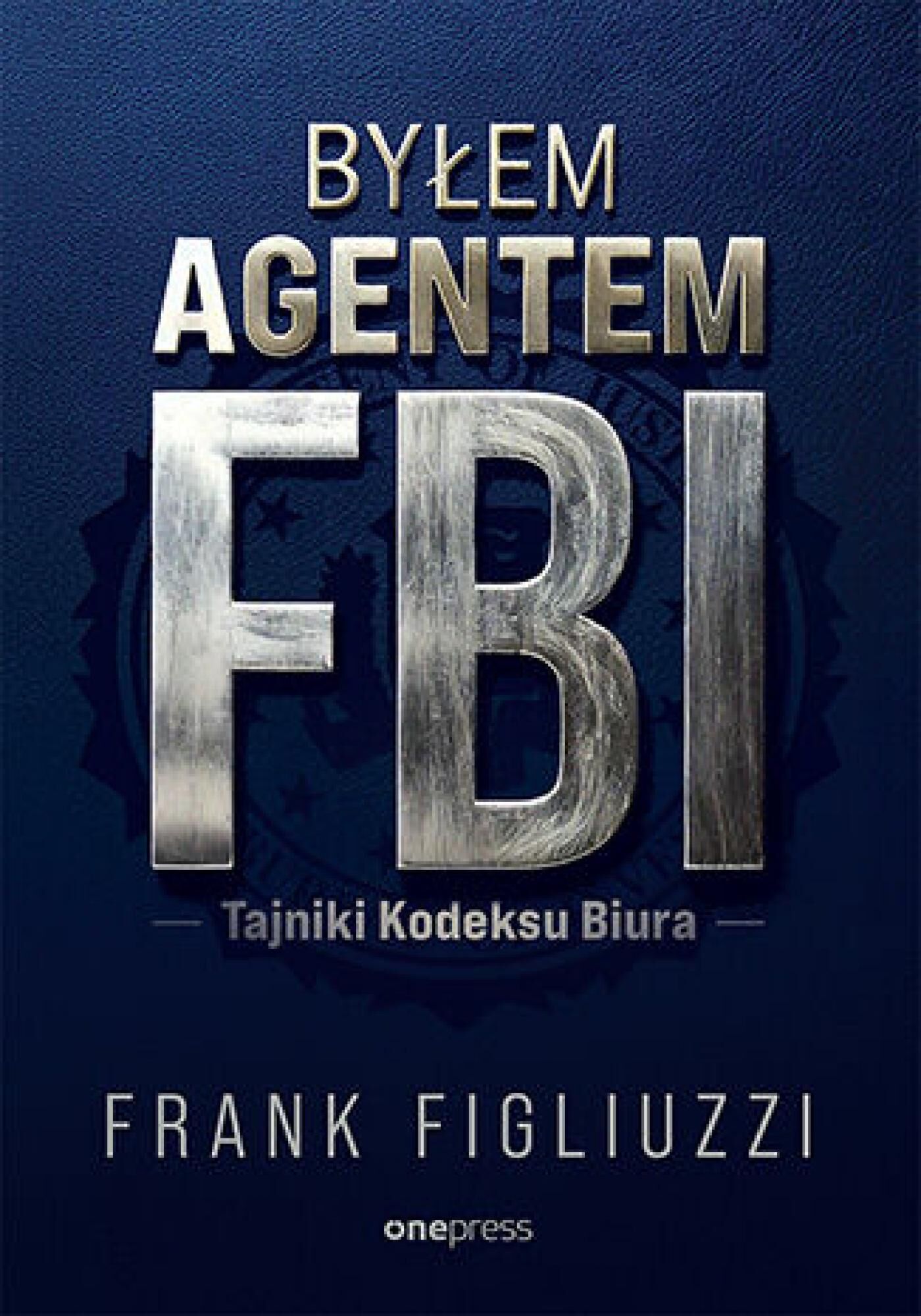 Byłem agentem FBI. Tajniki Kodeksu Biura (e-book)