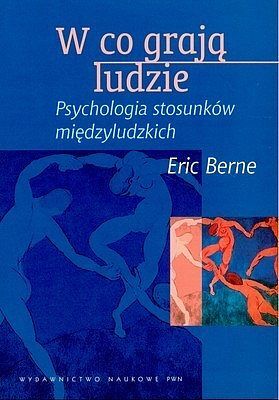 W co grają ludzie - psychologia stosunków międzyludzkich