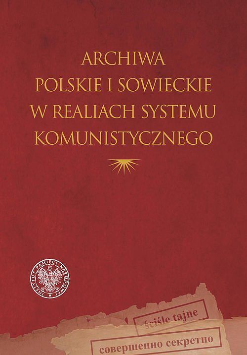 Archiwa polskie i sowieckie w realiach systemu komunistycznego