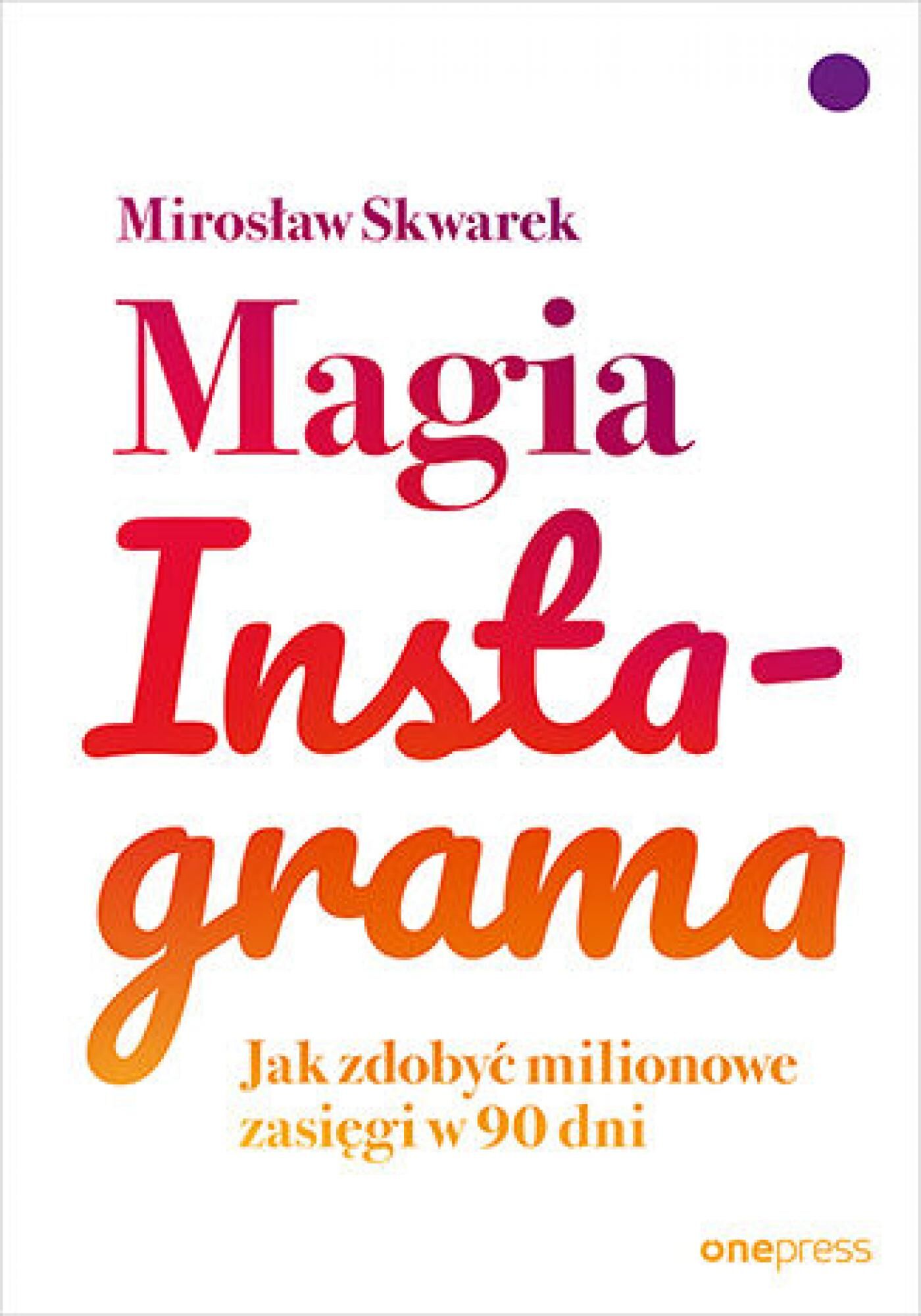 Magia Instagrama. Jak zdobyć milionowe zasięgi w 90 dni (e-book)