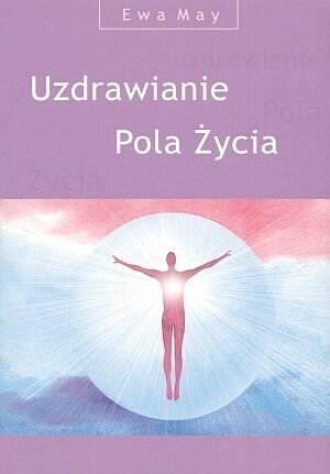 Uzdrawianie Pola Życia (CD z medytacjami gratis)