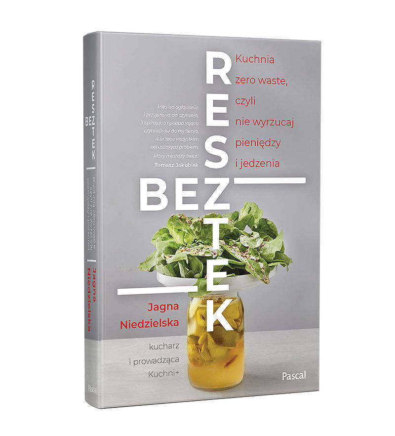 Bez resztek.Kuchnia Zero Waste, czyli nie wyrzucaj pieniędzy i jedzenia