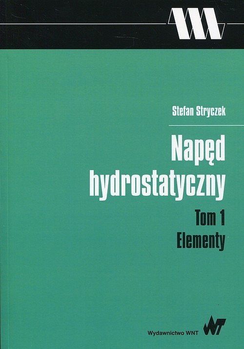 Napęd hydrostatyczny. Tom 1 Elementy