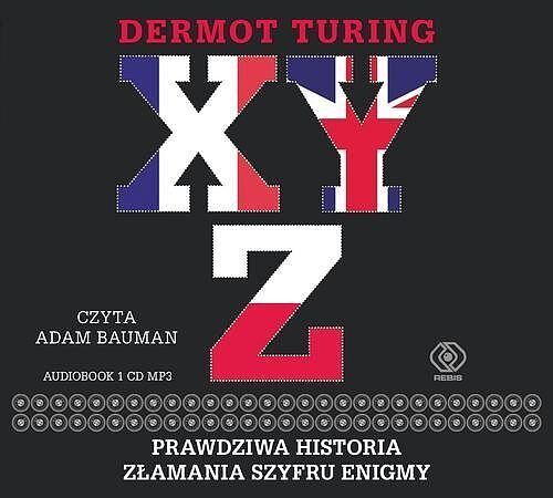 X, Y, Z. Prawdziwa historia złamania szyfru Enigmy (audiobook CD)