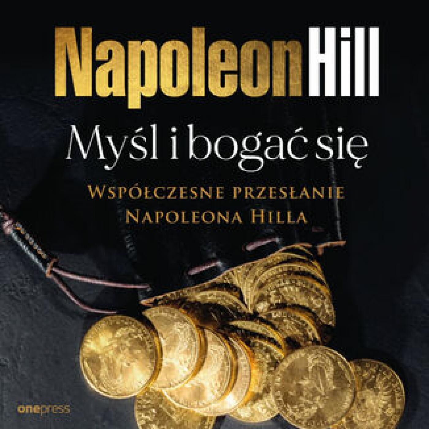 Myśl i bogać się: Współczesne przesłanie Napoleona Hilla (audiobook MP3)