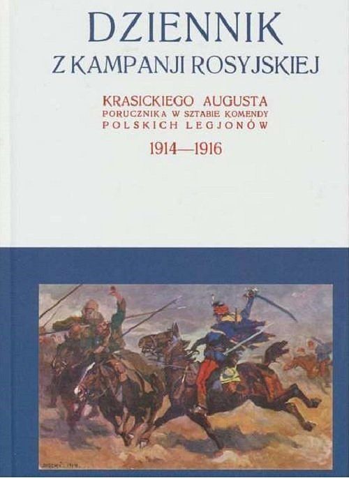 Dziennik z kampanji rosyjskiej Krasickiego Augusta 1914-1916. Tom 1 / Krasicki I. St.