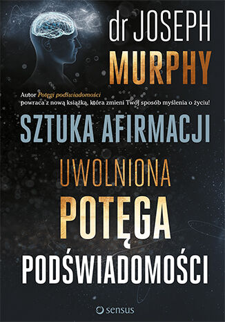 Sztuka afirmacji uwolniona potęga podświadomości