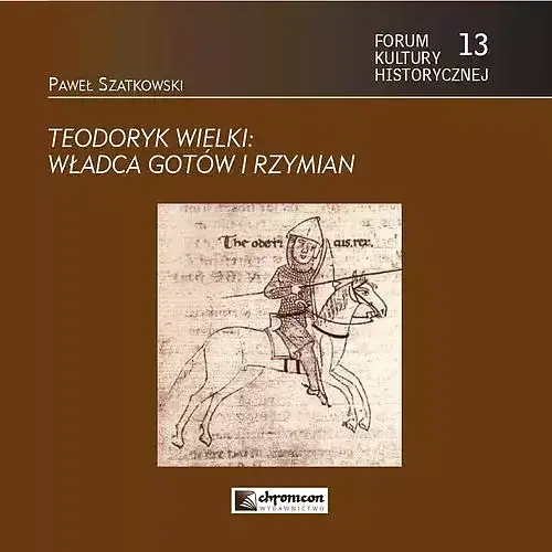 Teodoryk Wielki Władca Gotów i Rzymian