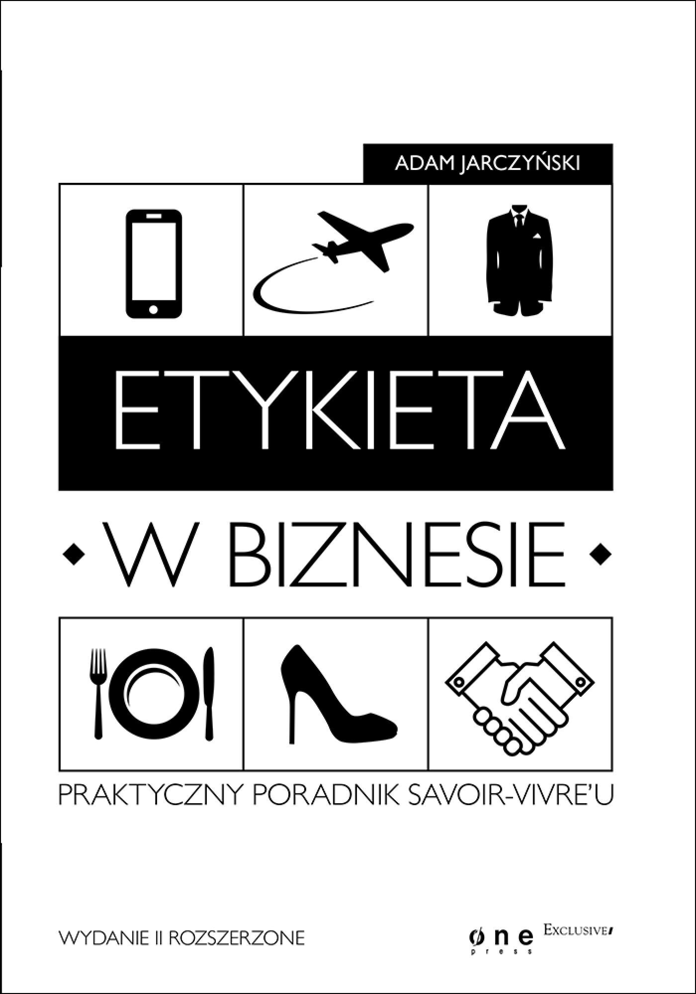 Etykieta w biznesie. Praktyczny poradnik savoir-vivre'u. Wydanie II rozszerzone (e-book)