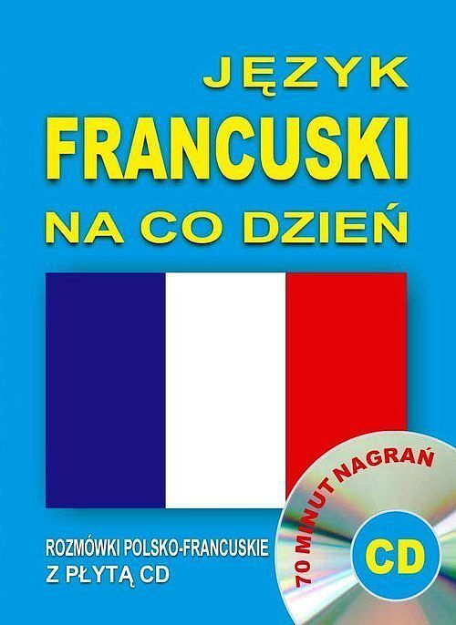 Język francuski na co dzień. Rozmówki polsko-francuskie