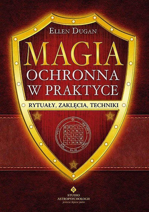 Magia ochronna w praktyce. Rytuały, zaklęcia, techniki