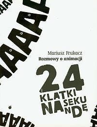 24 klatki na sekundę. Rozmowy o animacji