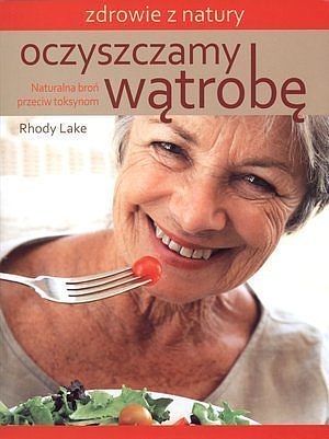 Oczyszczamy wątrobę. Naturalna broń przeciw toksynom