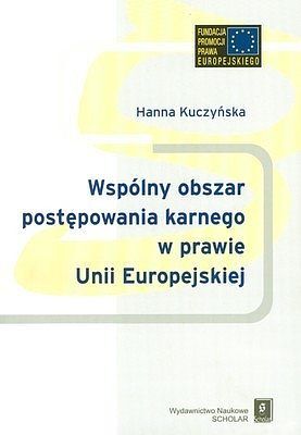 Wspólny obszar postępowania karnego w prawie Unii Europejskiej
