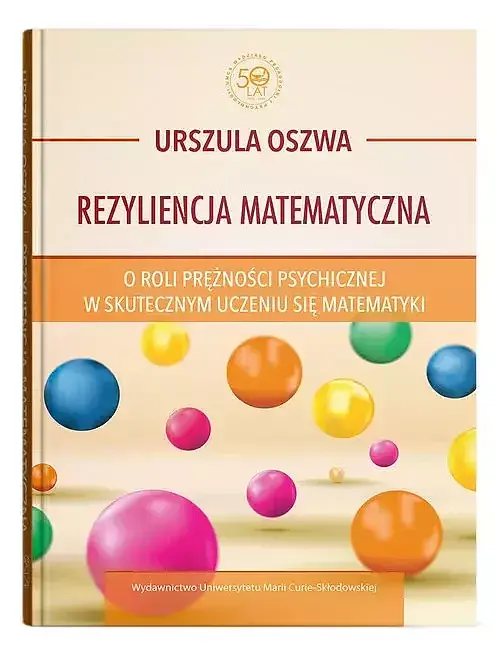 Rezyliencja matematyczna. O roli prężności psychicznej w skutecznym uczeniu się matematyki