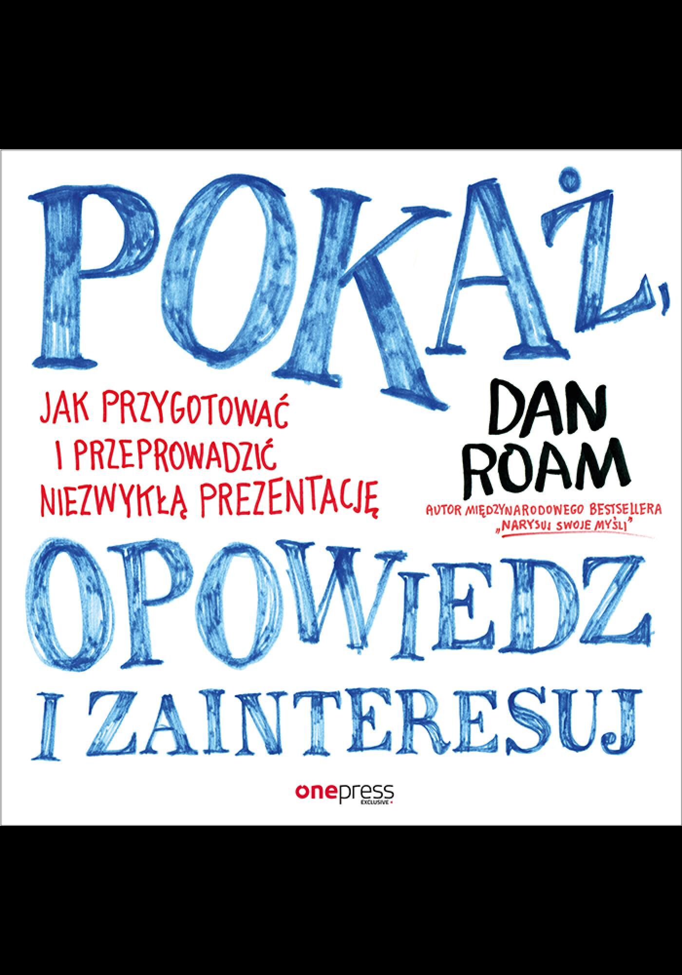 Pokaż, opowiedz i zainteresuj. Jak przygotować i przeprowadzić niezwykłą prezentację (e-book)