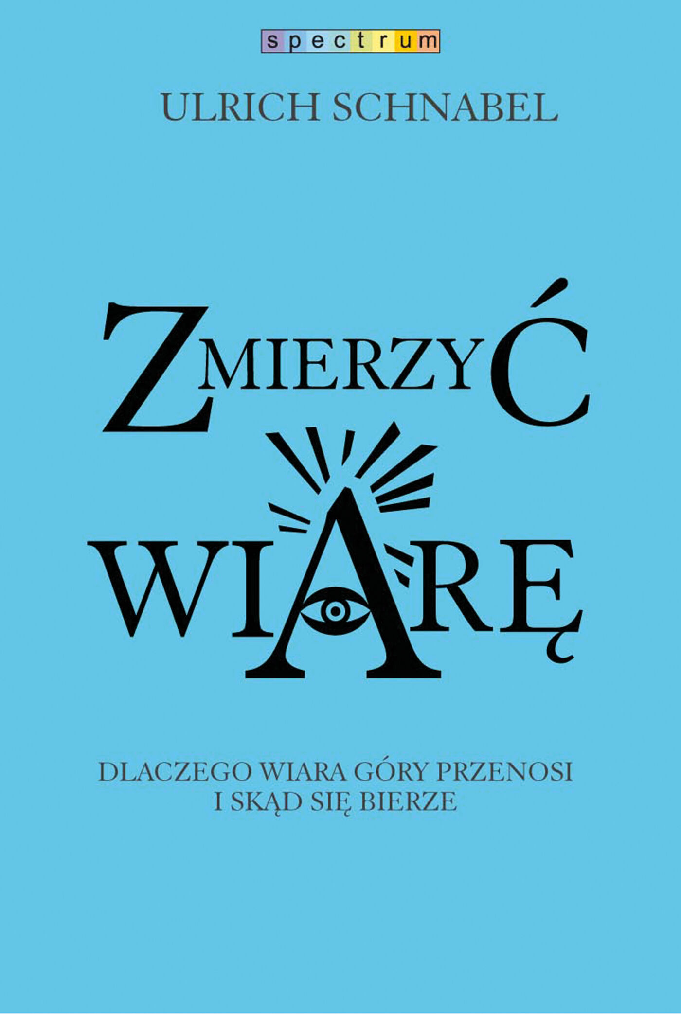 Zmierzyć wiarę. Dlaczego wiara przenosi góry i skąd się bierze