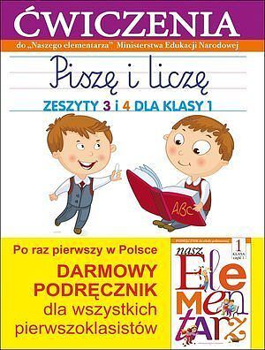 Piszę i liczę. Zeszyty 3 i 4 dla klasy 1. Ćwiczenia do 'Naszego Elementarza' (MEN)