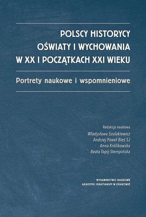 Polscy historycy oświaty i wychowania w XX i początkach XXI wieku