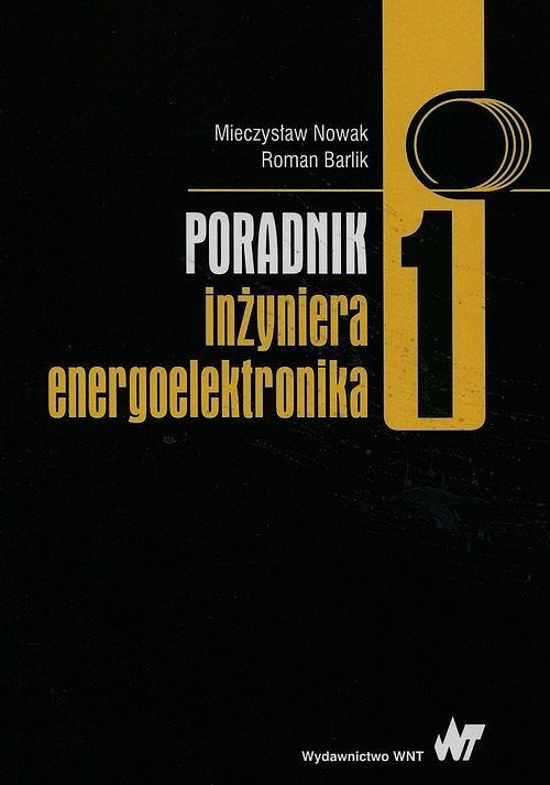 Poradnik inżyniera energoelektronika. Tom 1