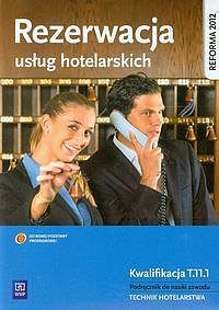 Rezerwacja usług hotelarskich Kwalifikacja. Tom 11.1 Podręcznik do nauki zawodu technik hotelarstwa