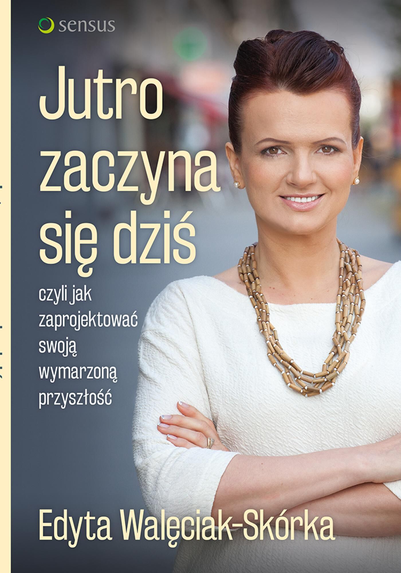 Jutro zaczyna się dziś, czyli jak zaprojektować swoją wymarzoną przyszłość (e-book)