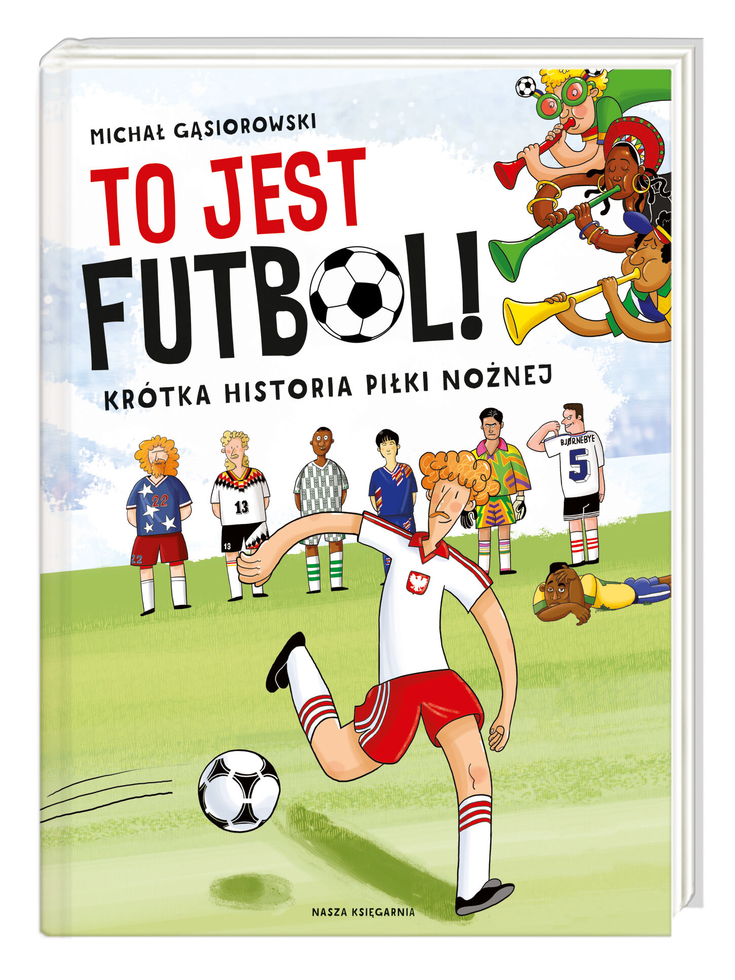 To jest futbol krótka historia piłki nożnej