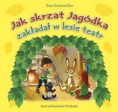 Jak skrzat Jagódka zakładał w lesie teatr