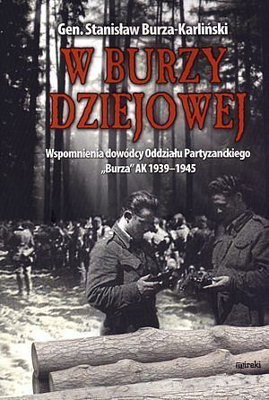 W burzy dziejowej. Wspomnienia dowódców Oddziału Partyzanckiego „Burza” AK 1939-1945