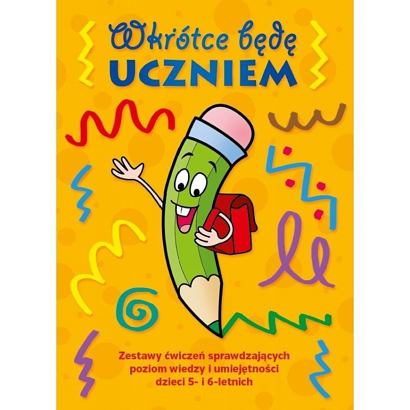 Wkrótce będę uczniem zestaw ćwiczeń sprawdzających poziom wiedzy i umiejętności dzieci 5- i 6-letnich