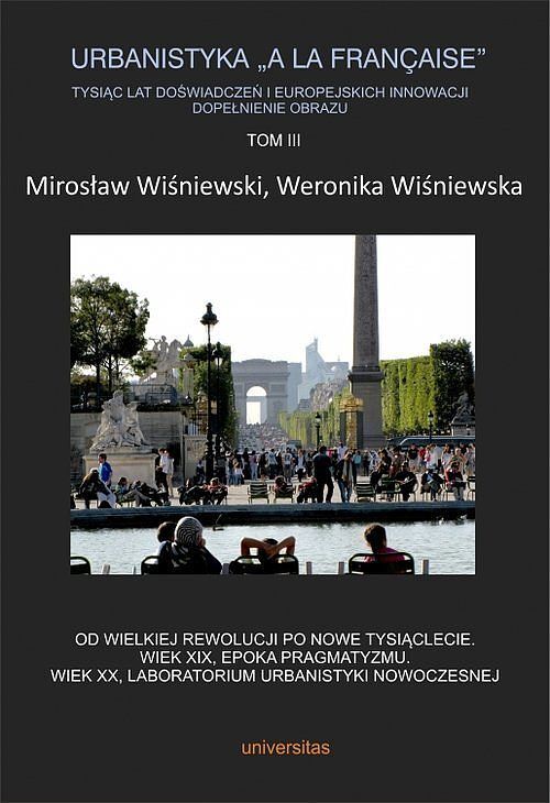 Urbanistyka „à la française”. Tysiąc lat doświadczeń i europejskich innowacji. Dopełnienie obrazu. Tom 3