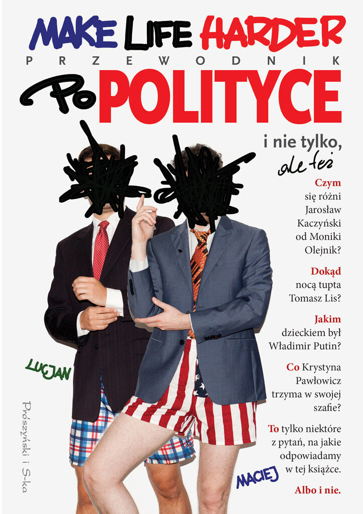 Make Life Harder. Przewodnik po polityce i nie tylko,ale też