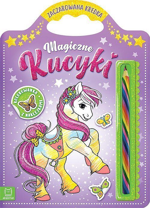 Magiczne kucyki. Kolorowanka z naklejkami. Zaczarowana kredka.