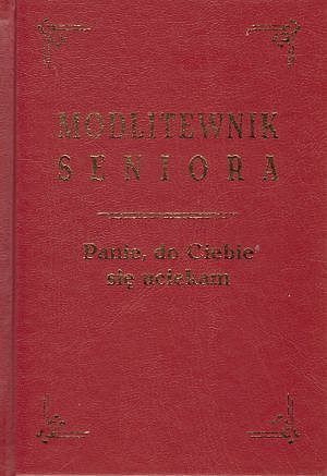 Modlitewnik seniora. Panie, do Ciebie się uciekam