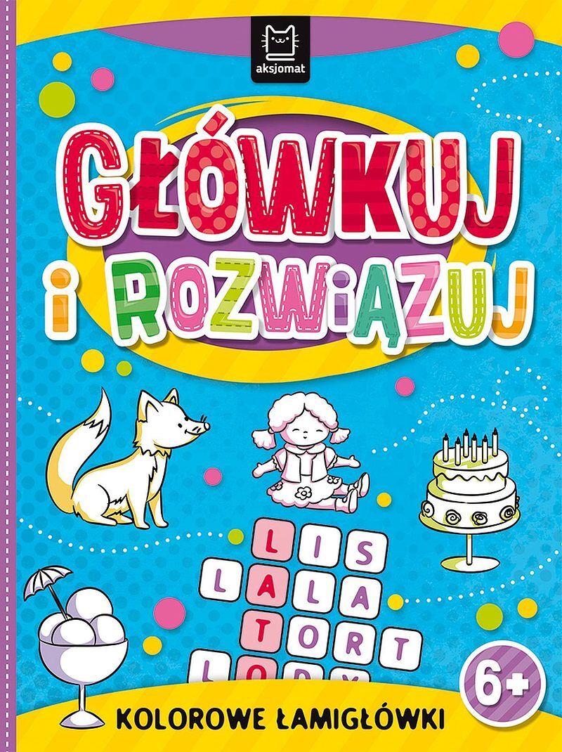 Główkuj i rozwiązuj. Kolorowe łamigłówki 6+