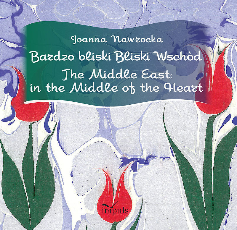 Bardzo bliski Bliski Wschód. The Middle East: in the Middle of the Heart