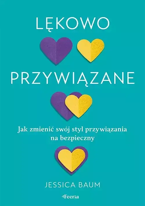 Lękowo przywiązane. Jak zmienić swój styl przywiązania na bezpieczny.