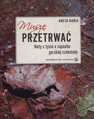 Muszę przetrwać. Noty z życia o zapachu gorzkiej czekolady