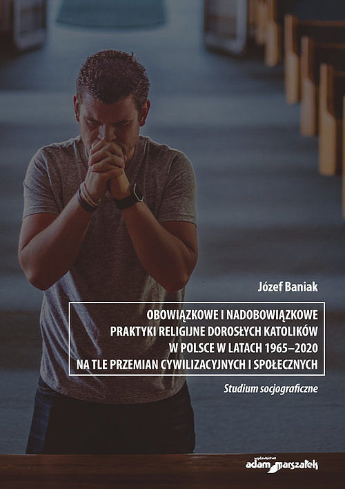 Obowiązkowe i nadobowiązkowe praktyki religijne dorosłych katolików w Polsce w latach 1965-2020 na t