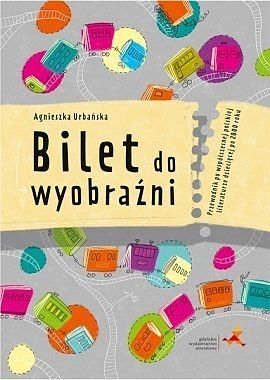 Bilet do wyobraźni przewodnik po współczesnej polskiej literaturze dziecięcej po 2000 roku