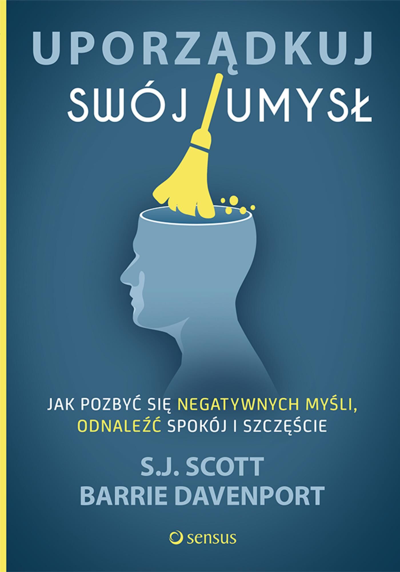 Uporządkuj swój umysł. Jak pozbyć się negatywnych myśli, odnaleźć spokój i szczęście (e-book)