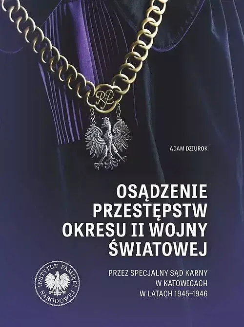 Osądzenie przestępstw okresu II wojny światowej przez Specjalny Sąd Karny w Katowicach w latach 1945