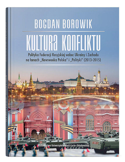 Kultura konfliktu. Polityka Federacji Rosyjskiej wobec Ukrainy i Zachodu na łamach