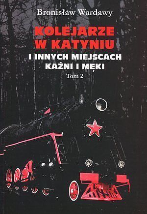 Kolejarze w Katyniu i innych miejscach kaźni i męki. Biogramy i dokumenty. Tom 2