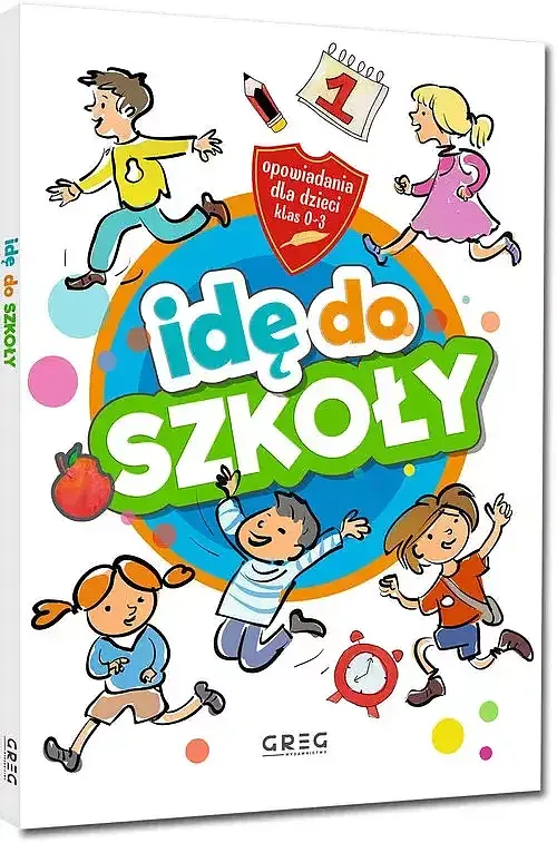 Idę do szkoły. Opowiadania dla dzieci (klasy 0-3)
