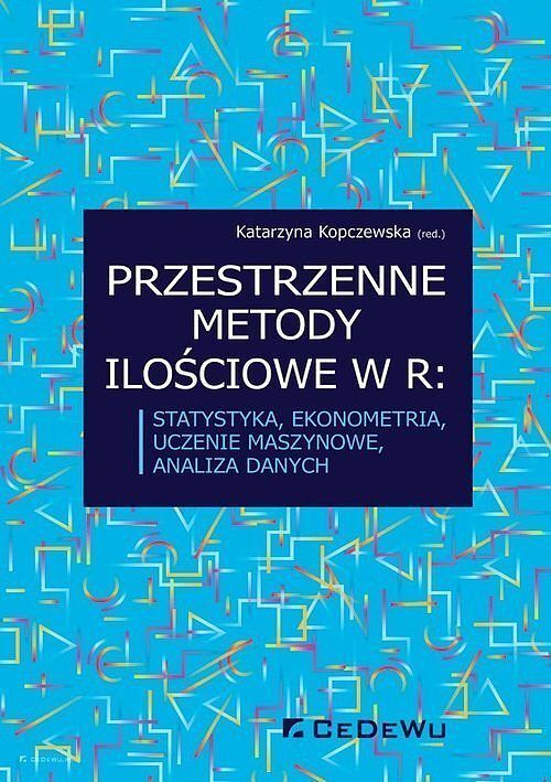 Przestrzenne metody ilościowe w R: statystyka ekonometria uczenie maszynowe analiza danych